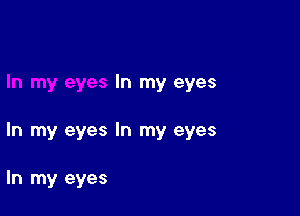 In my eyes

In my eyes In my eyes

In my eyes