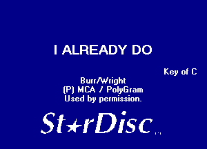 I ALREADY DO

BunlWlight
(Pl MBA I PolyGlam
Used by pelmission,

StHDisc.