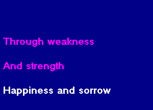 Happiness and sorrow