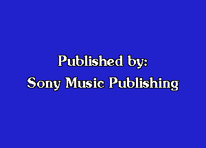 Published by

Sony Music Publishing