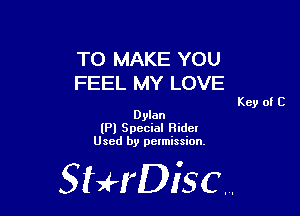 TO MAKE YOU
FEEL MY LOVE

Key of C

Dylan
(Pl Special Hider
Used by pelmission.

518140130.