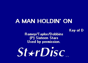 A MAN HOLDIN' 0N

Key of D
RameyITaylorlDobbins
(Pl Sixteen Stats
Used by pelmission,

StHDisc.
