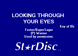 LOOKING THROUGH
YOUR EYES

Key of Rh

FosteriBayetSagcl
(PI Name!
Used by permission,

StHDisc.