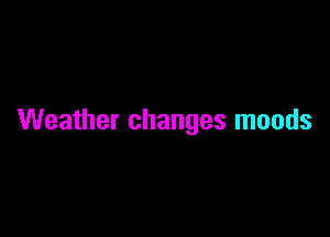 Weather changes moods