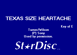TEXAS SIZE HEARTACHE

Key of E

TumcIMiison
(Pl Sony
Used by permission.

SHrDiscr,