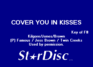 COVER YOU IN KISSES

Key of F13
KilgotclJoncslBIown
(Pl Famous I Jcss Btown I Twin Creeks
Used by permission.

SHrDiscr,