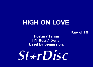 HIGH 0N LOVE

Key of F
KostaslH anna

(Pl Bug I Sony
Used by pelmission,

StHDisc.