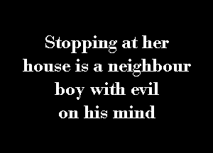 Stopping at her
house is a neighbour
boy With evil

on his mind