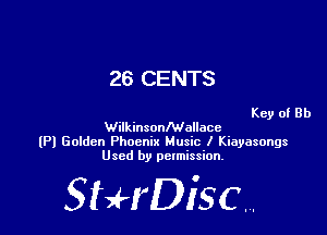 26 CENTS

Key of Rh
WilkinsonMallace
(Pl Golden Phoenix Music I Kiayasongs
Used by permission.

SHrDiscr,