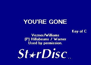 YOU'RE GONE

VeznerMilliams
(Pl Hillabeans l Wmncl
Used by pelmission,

StHDisc.