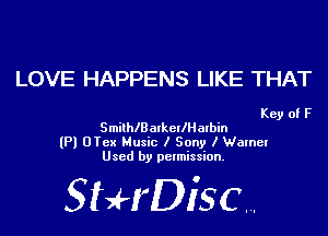 LOVE HAPPENS LIKE THAT

Key of F
SmilhlBaxkcllHarbin
(P) OIex Music I Sony I Warnel
Used by permission.

SHrDiscr,