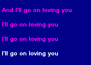 I'll go on loving you