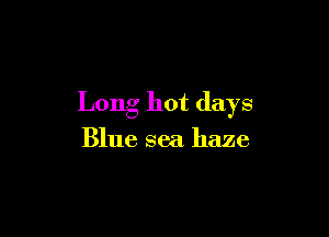 Long hot days

Blue sea haze