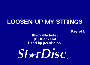 LOOSEN UP MY STRINGS

Key of E

BlacklNicholas

(P) Blackend
Used by permission.

SHrDiscr,