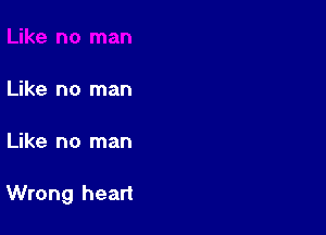 Like no man

Like no man

Wrong heart