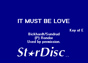 IT MUST BE LOVE

Key of E
BickhardllSundlud
(Pl Hondm
Used by pelmission,

StHDisc.