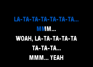 LA-TA-TA-TA-TA-TA-TA...
MMM...

WORH, LA-TA-TA-TR-TA
TA-TA-TA...
MMM... YEAH