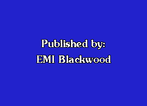 Published by

EMI Blackwood