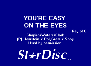 YOU'RE EASY
ON THE EYES

Key of C

ShapiroMatellelalk
(Pl Hamslein I PolyGlam I Sony
Used by permission,

StHDisc.