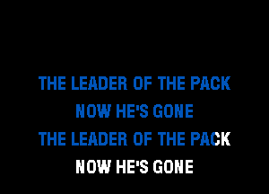 THE LEADER OF THE PACK
NOW HE'S GONE

THE LEADER OF THE PACK
HOW HE'S GONE
