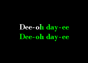 Dee- 011 day - ee

Dee- 011 day - ee