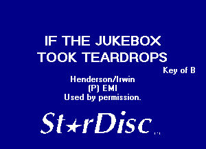 IF THE JUKEBOX
TOOK TEARDROPS

Key of B

Hendersonlllwin
(Pl EMI
Used by pelmission.

518140130.