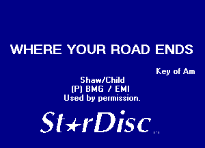 WHERE YOUR ROAD ENDS

Key of Am
ShawlChild

(P) 8MB I EH!
Used by permission.

SHrDiscr,