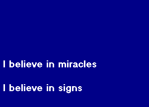 I believe in miracles

I believe in signs