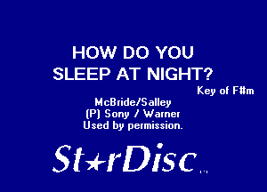 HOW DO YOU
SLEEP AT NIGHT?

Key of Him

McBrideISallcy
(Pl Sony I Wamcl
Used by pelmission.

518140130.