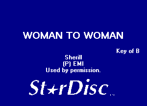 WOMAN TO WOMAN

Key of B
Shelill

(Pl EM!
Used by permission.

SHrDiscr,