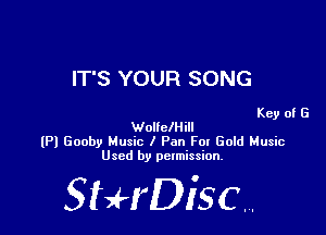 IT'S YOUR SONG

Key of G
WollclHill
(Pl Gooby Music I Pan Fox Gold Music
Used by permission.

SHrDiscr,