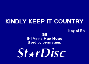 KINDLY KEEP IT COUNTRY

Key of Rh
Gill

(Pl Vinny Mae Music
Used by permission.

SHrDiscr,
