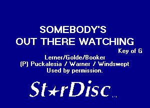 SOMEBODY'S
OUT THERE WATCHING

Key of G
LemellGoldelBookel
(Pl Puckalesia I Walnel I Windswepl
Used by permission.

SHrDisc...