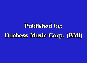 Published by

Duchess Music Corp. (BMI)