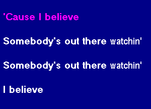 Somebody's out there watchin'

Somebody's out there watchin'

lbeHeve