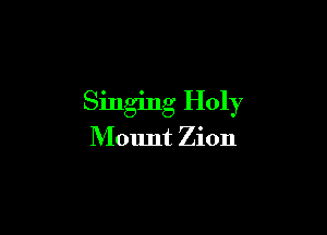 Singing Holy

Mount Zion