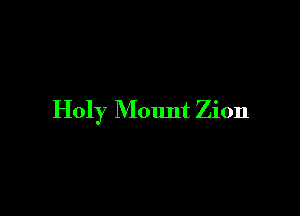 Holy Mount Zion