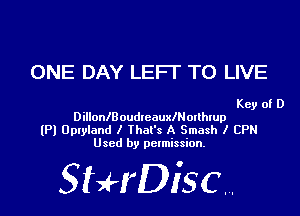 ONE DAY LEFI' TO LIVE

Key of D
DillonlBoudleauxlNorlhlup
(Pl Uplyland I That's A Smash I CPN
Used by permission.

SHrDisc...