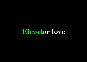Elevator love