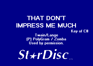 THAT DON'T
IMPRESS ME MUCH

Key of Cl!

TwainlLangc
(Pl PolyGram I Zomba
Used by permission,

StHDisc.