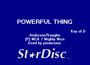 POWERFUL THING

Key of D
AndersonNaughn
lPl MCA I Highly Nice
Used by pelmission,

StHDisc.