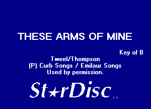 THESE ARMS OF MINE

Key of B
TwccllThompson
(Pl Cuxb Songs I Emilaut Songs
Used by permission.

SHrDiscr,