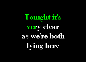 Tonight it's
very clear
as we're both

lying here