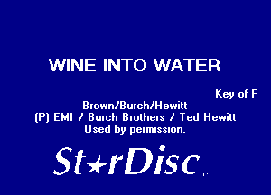 WINE INTO WATER

Key of F

Blownlecthewill

(Pl EM! I Burch Btolhets I Ted Hewitt
Used by permission.

SHrDiscr,