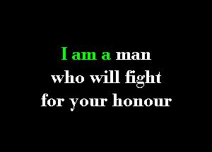 Iamaman

Who Will fight

for your honour