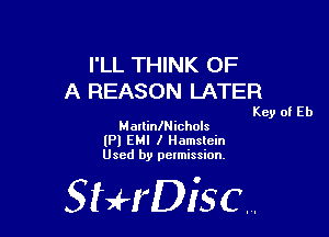 I'LL THINK OF
A REASON LATER

Key of Eb

MarlinlNichols
(Pl EMI I Hamslcin
Used by permission,

StHDisc.