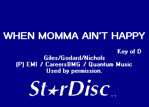 WHEN MOMMA AIN'T HAPPY

Key of D
GilcslGodalleichols
(Pl EM! I CarcclsBMG I Quantum Music
Used by permission.

SHrDiscr,
