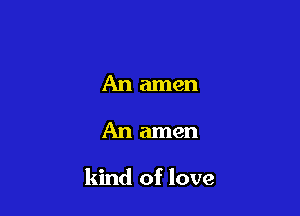 An amen

An amen

kind of love