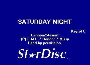 SATURDAY NIGHT

Key of C
CannonlStewall

(Pl C.M.l. I Randal I Missy
Used by pelmission,

StHDisc.