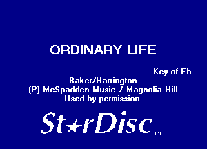 ORDINARY LIFE

Key of Eb

BakellHanington
(Pl HcSpaddcn Music I Magnolia Hill
Used by permission.

SHrDiscr,